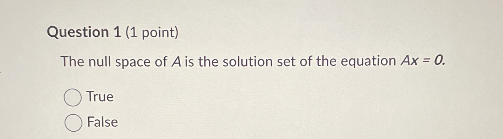 Question 1 (1 point) The null space of A is the