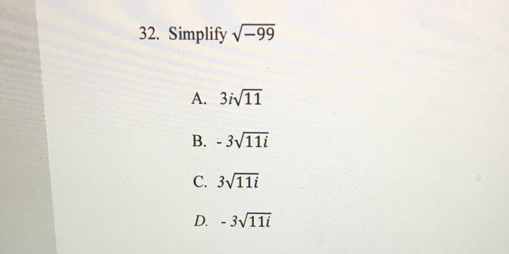 32. Simplify V-99 A. 3iv11 B. - 3V11i C. 3V11i D.
