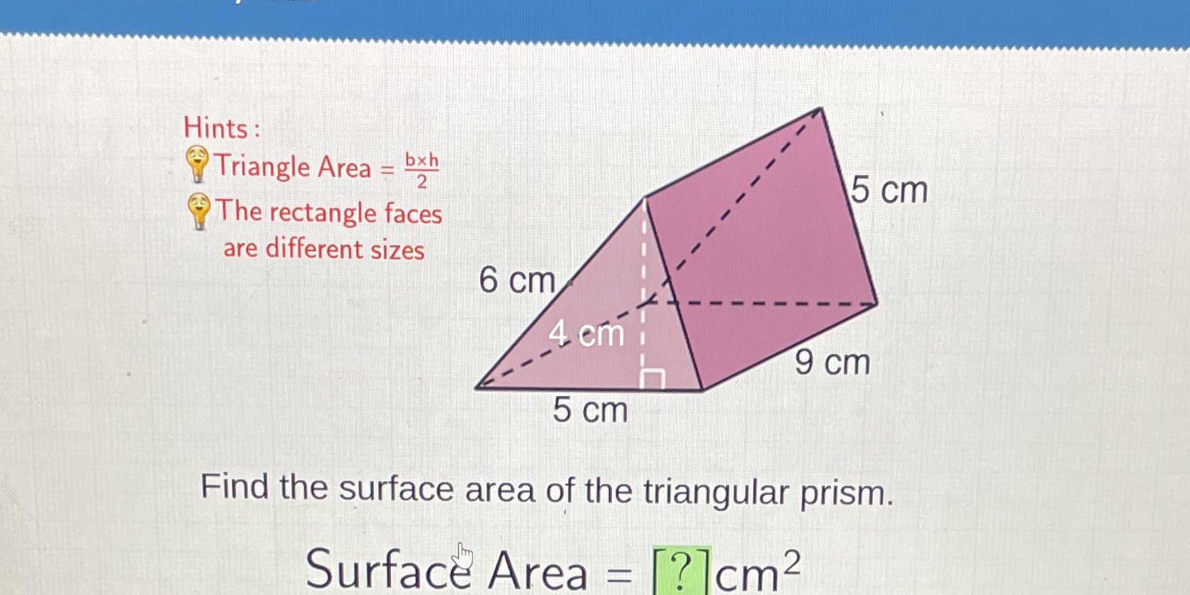 Hints: @Triangle Area = % @The rectangle faces