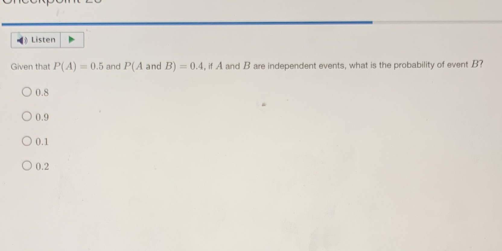 Listen Given that P( A) = 0.5 and P(A and B) =