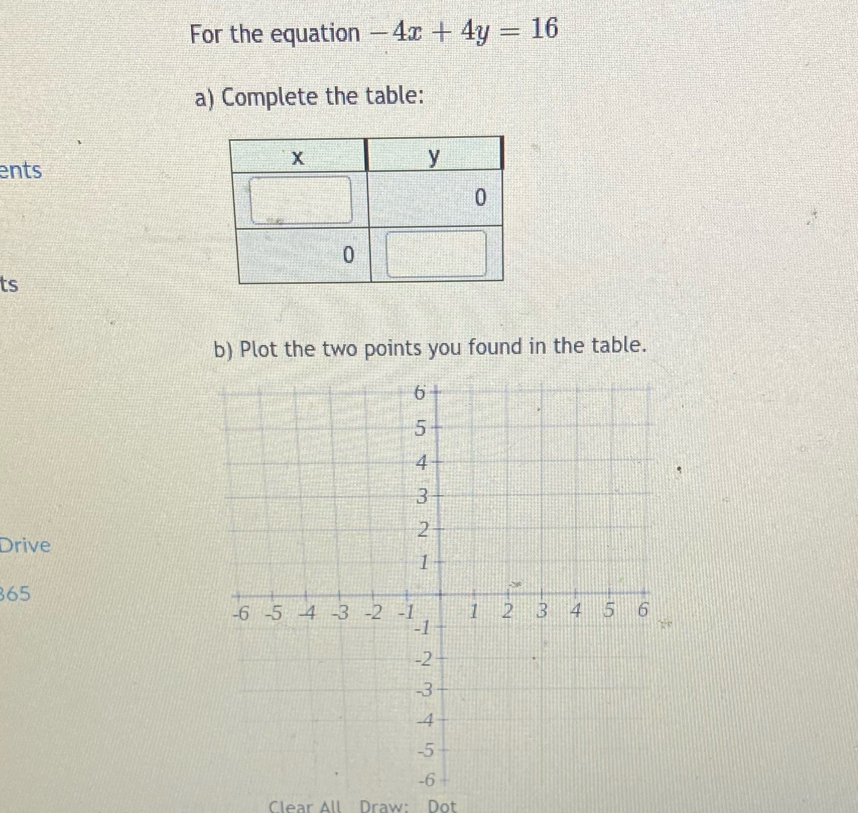 For the equation - 4x + 4y = 16 a) Complete the
