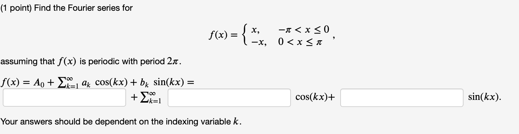 (1 point) Find the Fourier series for f (x) = X,