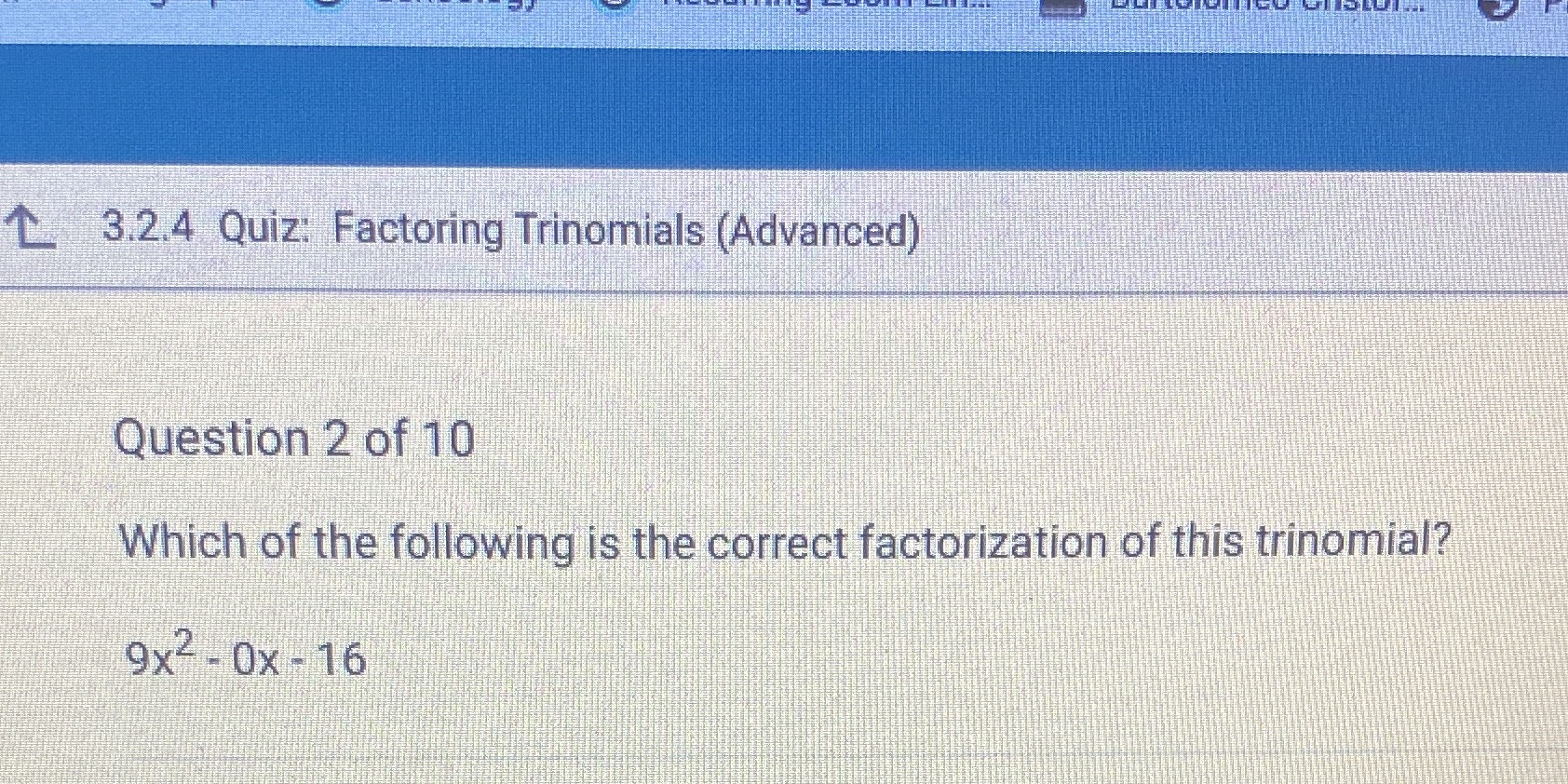 3.2.4 Quiz: Factoring Trinomials (Advanced)