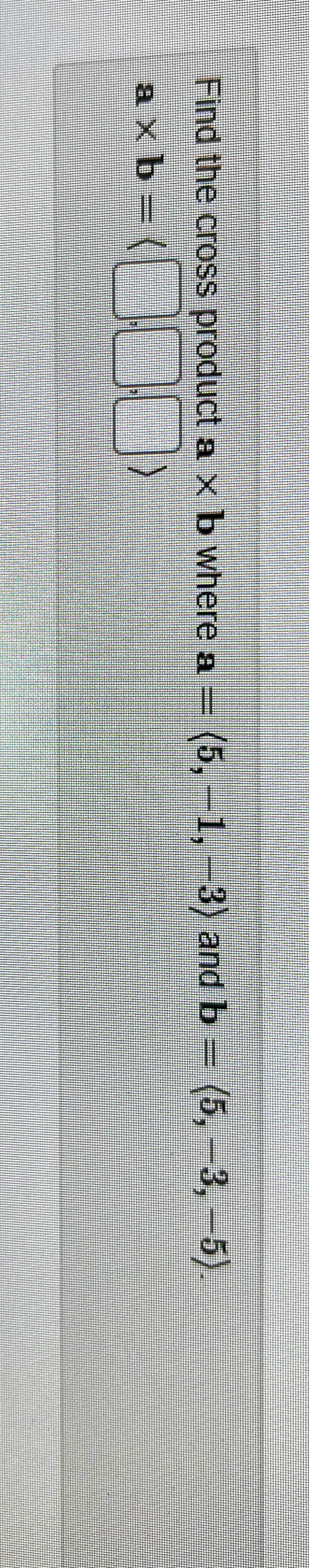 How would I solve this? Find the cross product a