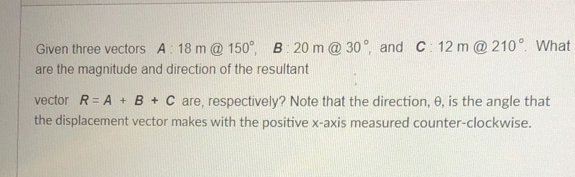 Given three vectors A : 18 m @ 150, B : 20 m @
