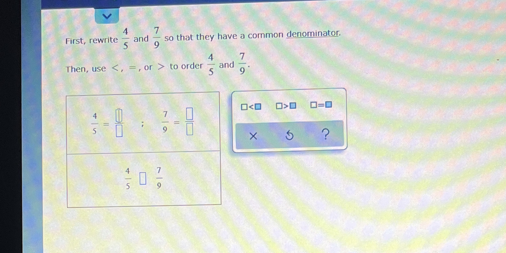 V A First, rewrite and 9 so that they have a