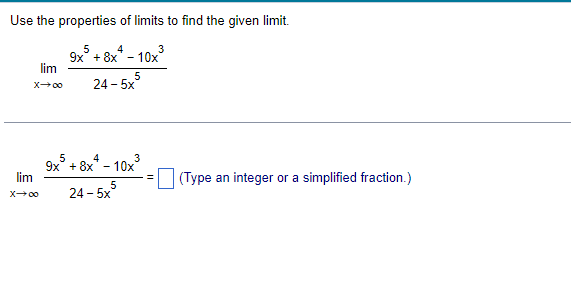 Use the properties of limits to find the given