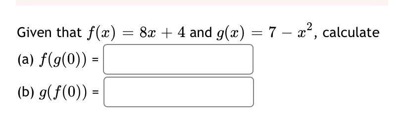 Given that f(x ) = 8x + 4 and g(x) = 7 - * ,