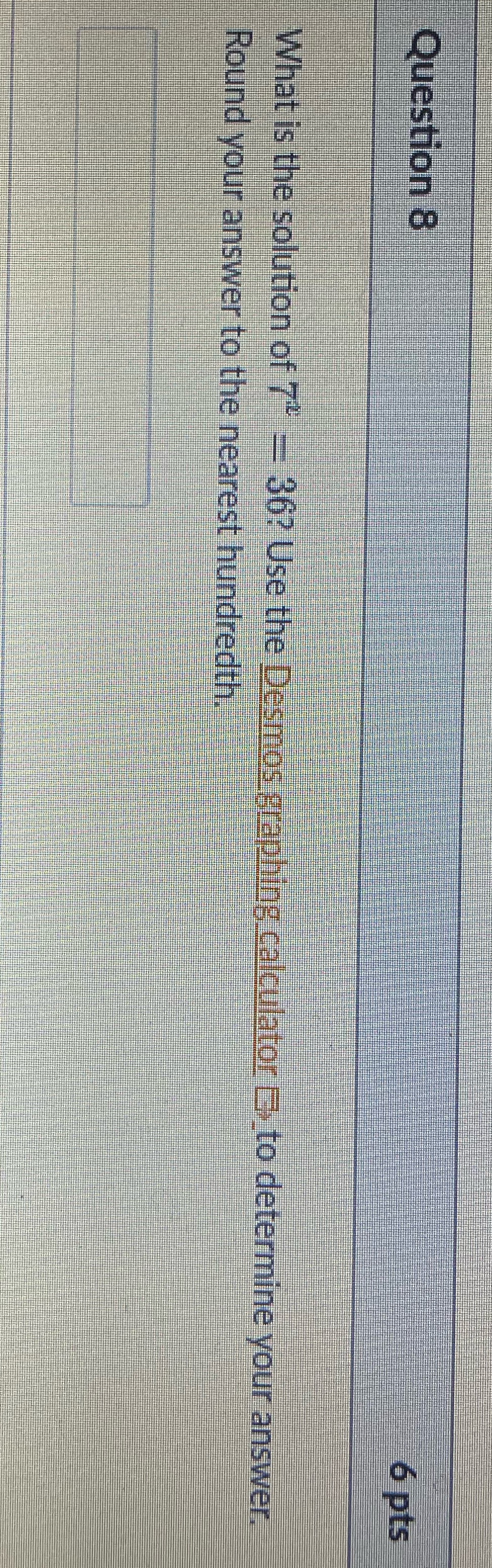 Question 8 6 pts What is the solution of 7" = 36?