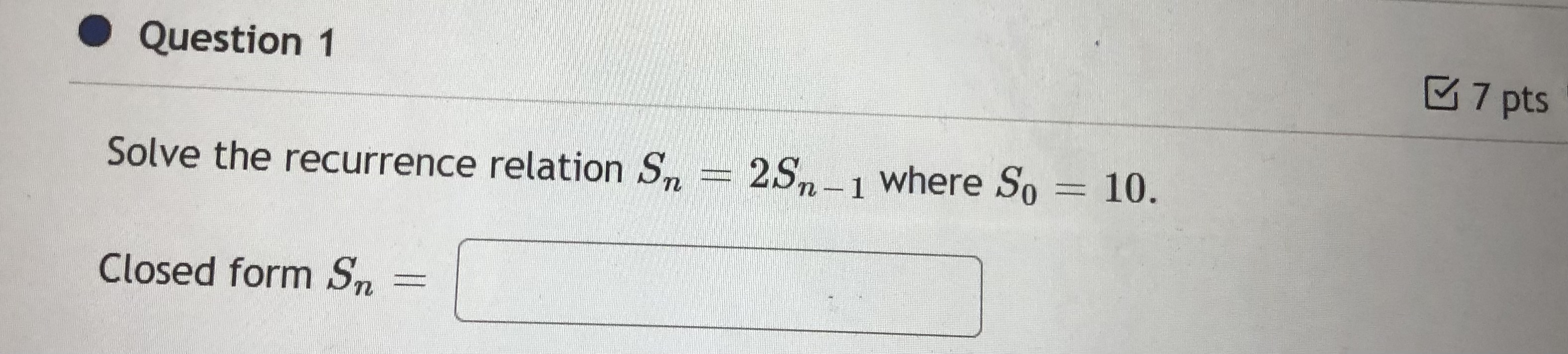 . Question 1 7 pts Solve the recurrence relation