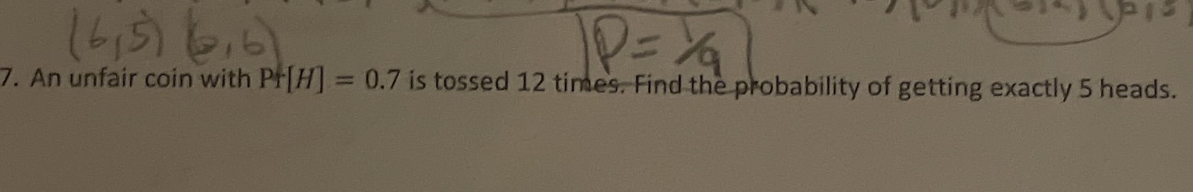 ( 6 1 5 ) 6,b 7. An unfair coin with Pr[H] = 0.7