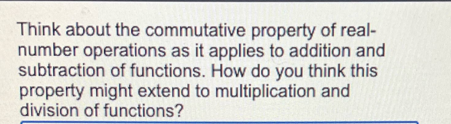 Think about the commutative property of real-