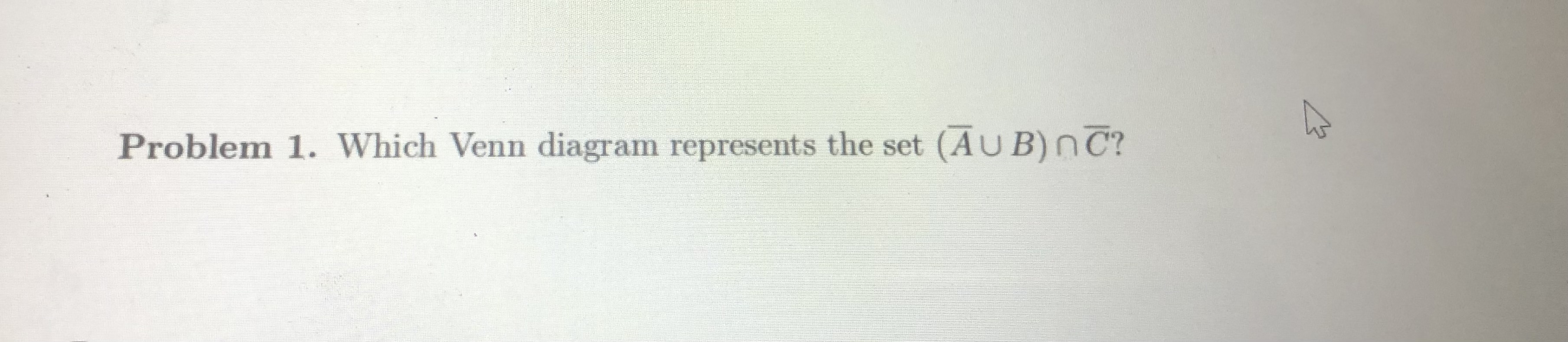 Problem 1. Which Venn diagram represents the set
