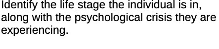 Identify the life stage the individual is in,