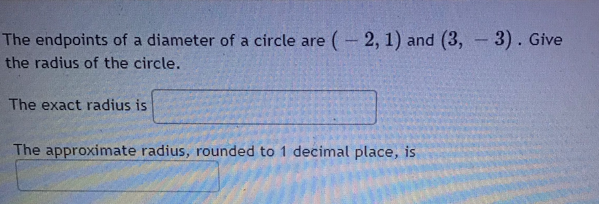Help The endpoints of a diameter of a circle are