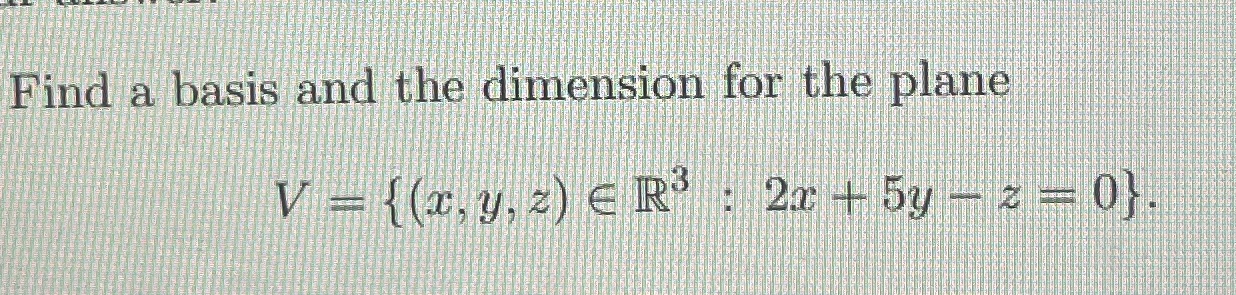 Find a basis and the dimension for the plane V =