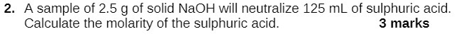 2. A sample of 2.5 g of solid NaOH will