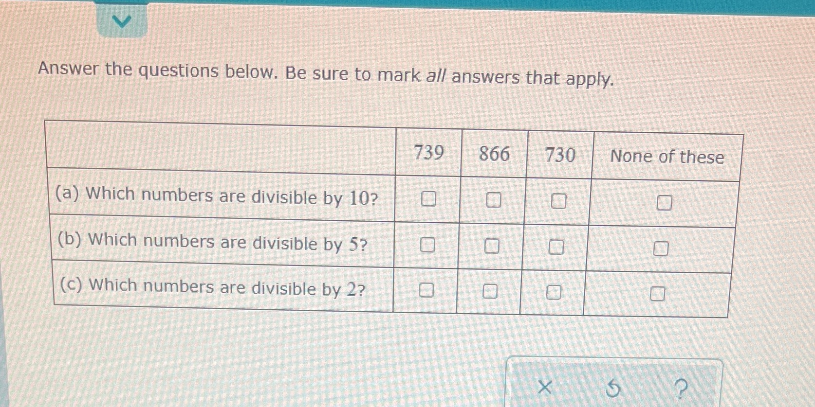 Answer the questions below. Be sure to mark all