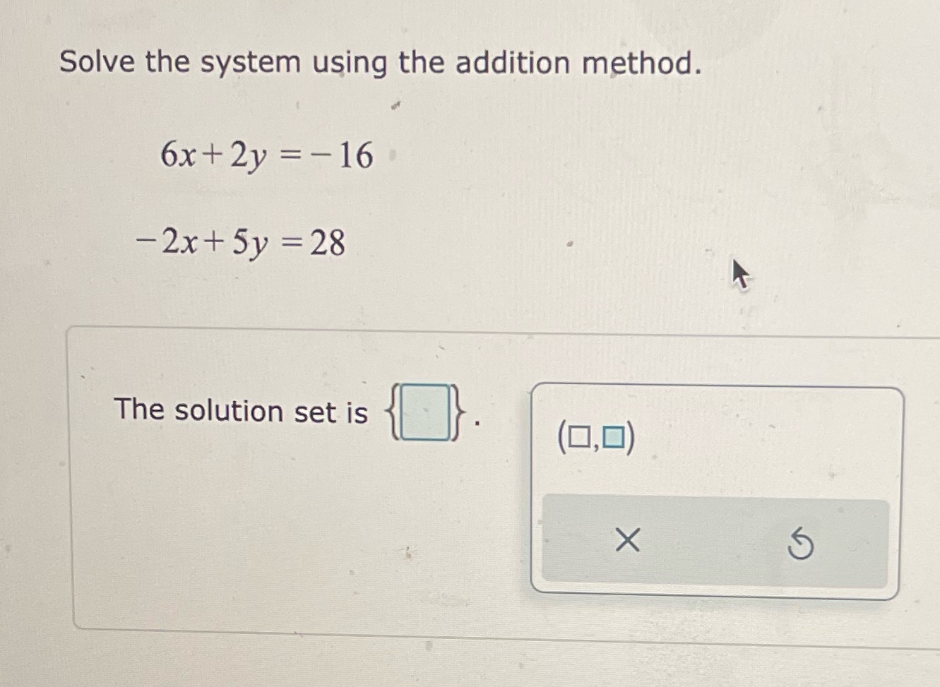 Solve the system using the addition method. 6x+