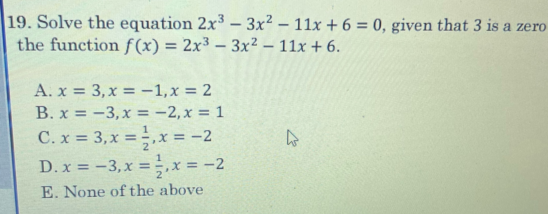 19. Solve the equation 2x' - 3x- - 11x + 6 =