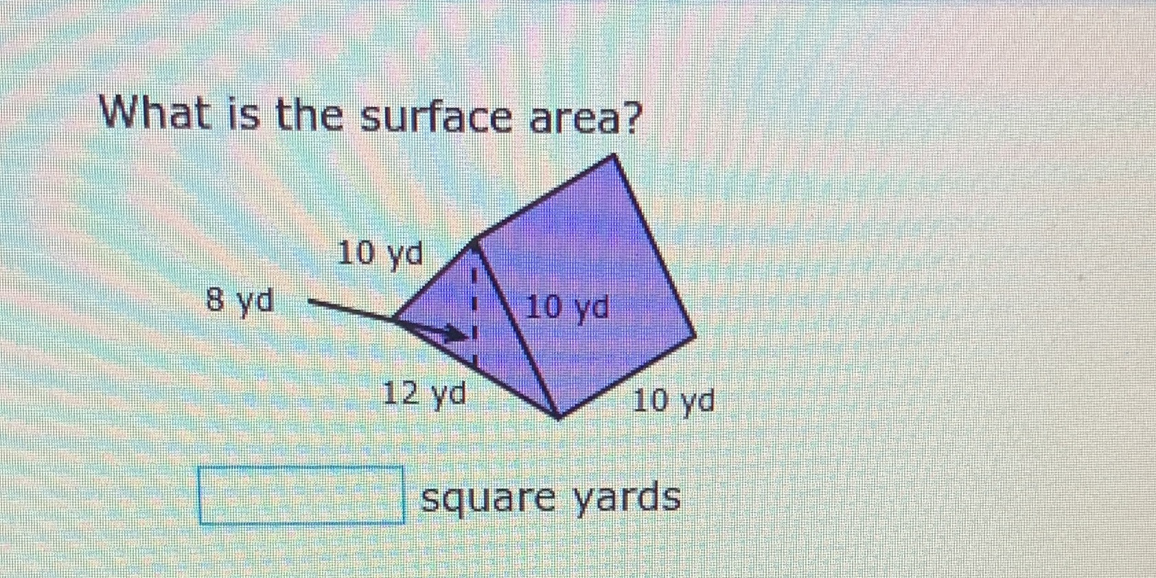 What is the surface area? 10 yd 8 yd 10 yd 12 yd