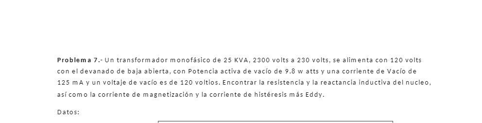 Problem a 7.- Un transformador monofasico de 25