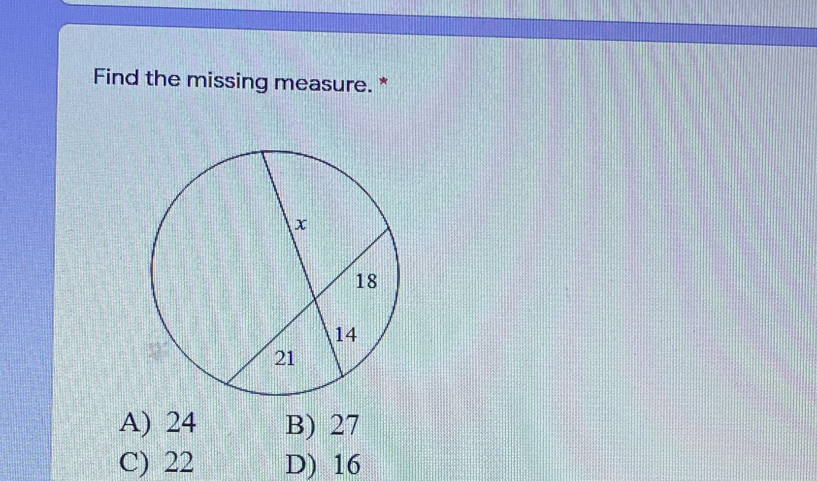 Find the missing measure. * 18 14 21 A) 24 B) 27