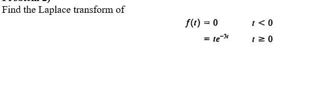 Find the Laplace transform of f(t) = 0 1 <0 =