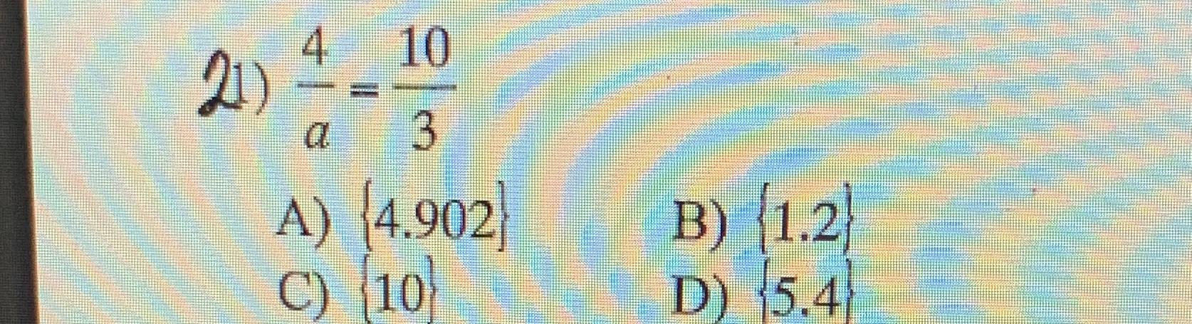 I need help 21) 10 a 3 A) 4.902 B) (1.2 C) 10 D)