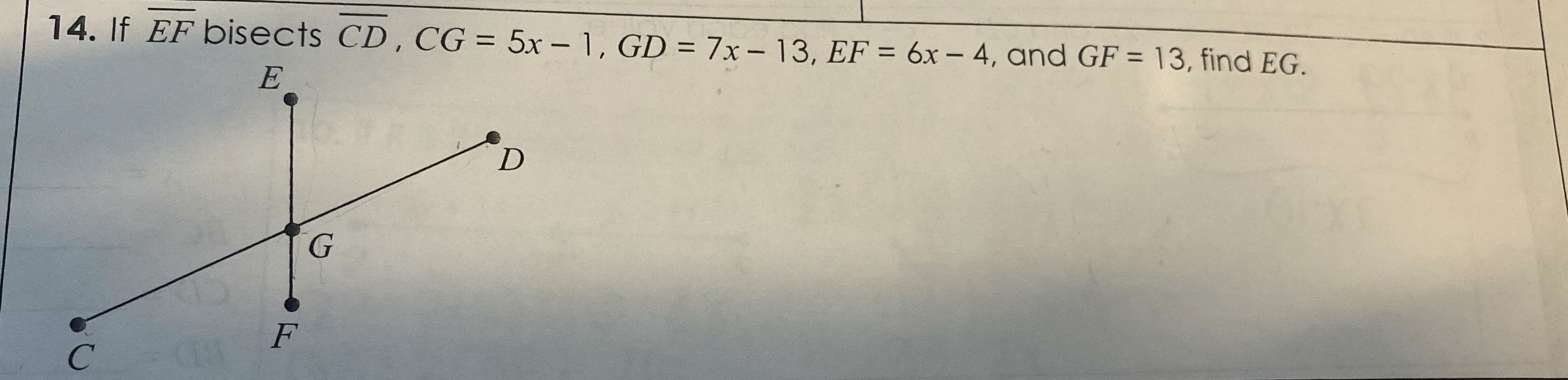 14. If EF bisects CD , CG = 5x - 1, GD = 7x - 13,
