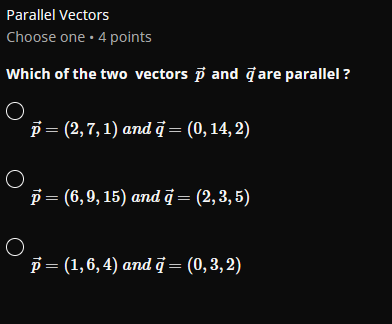 Parallel Vectors Choose one . 4 points Which of