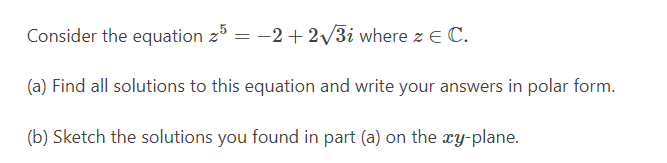 Consider the equation 2" = -2 + 2v3i where z e C.