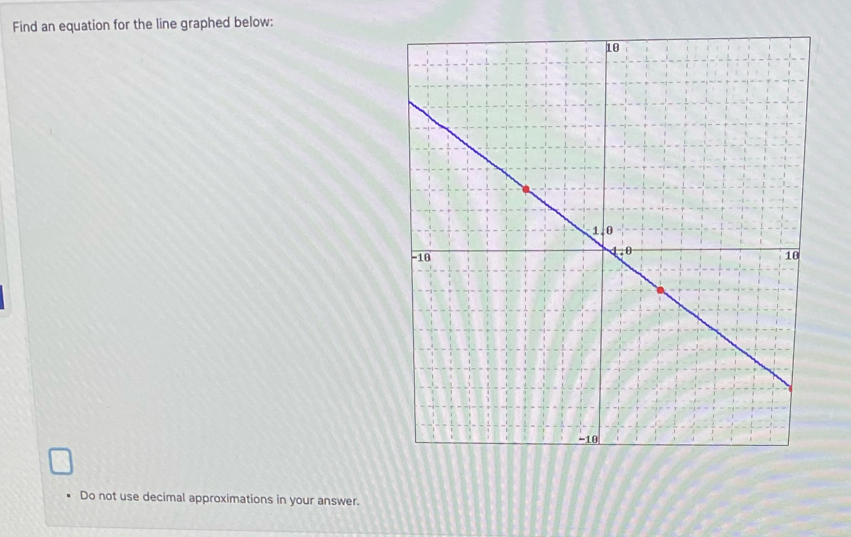 Find an equation for the line graphed below: LO