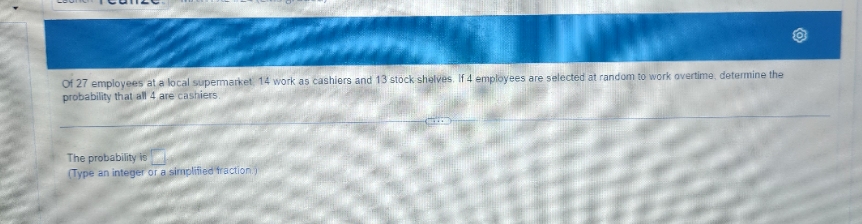 Of 27 employees at a local supermarket 14 work as