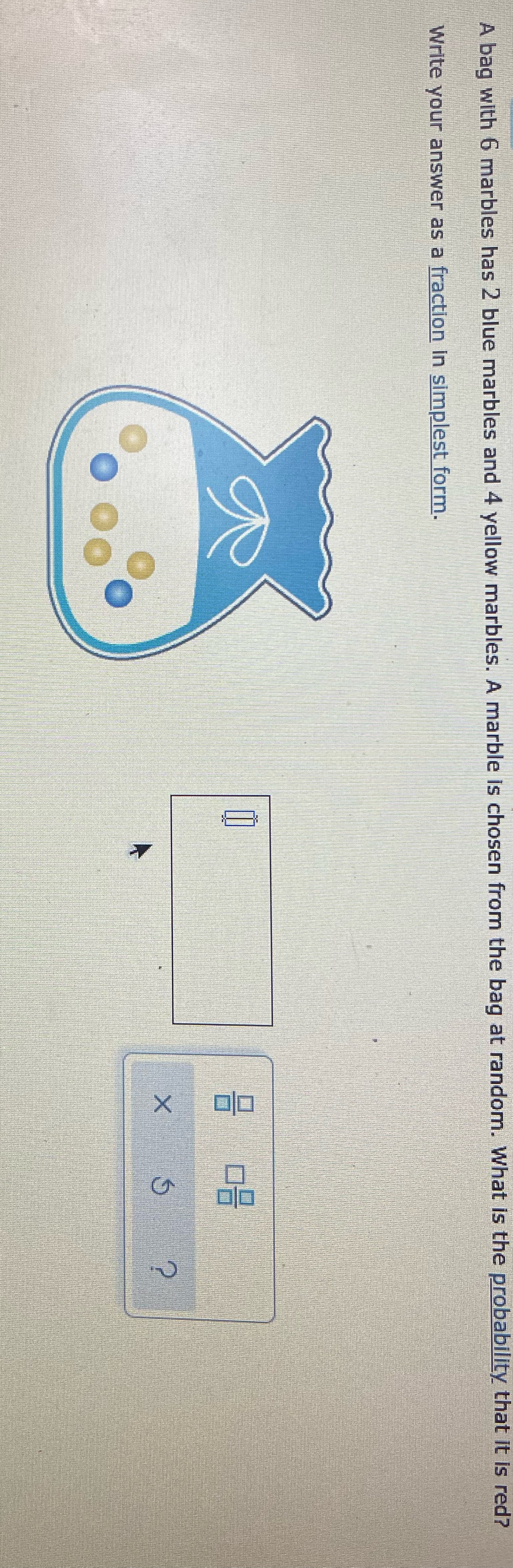 00 0 00 X K A bag with 6 marbles has 2 blue