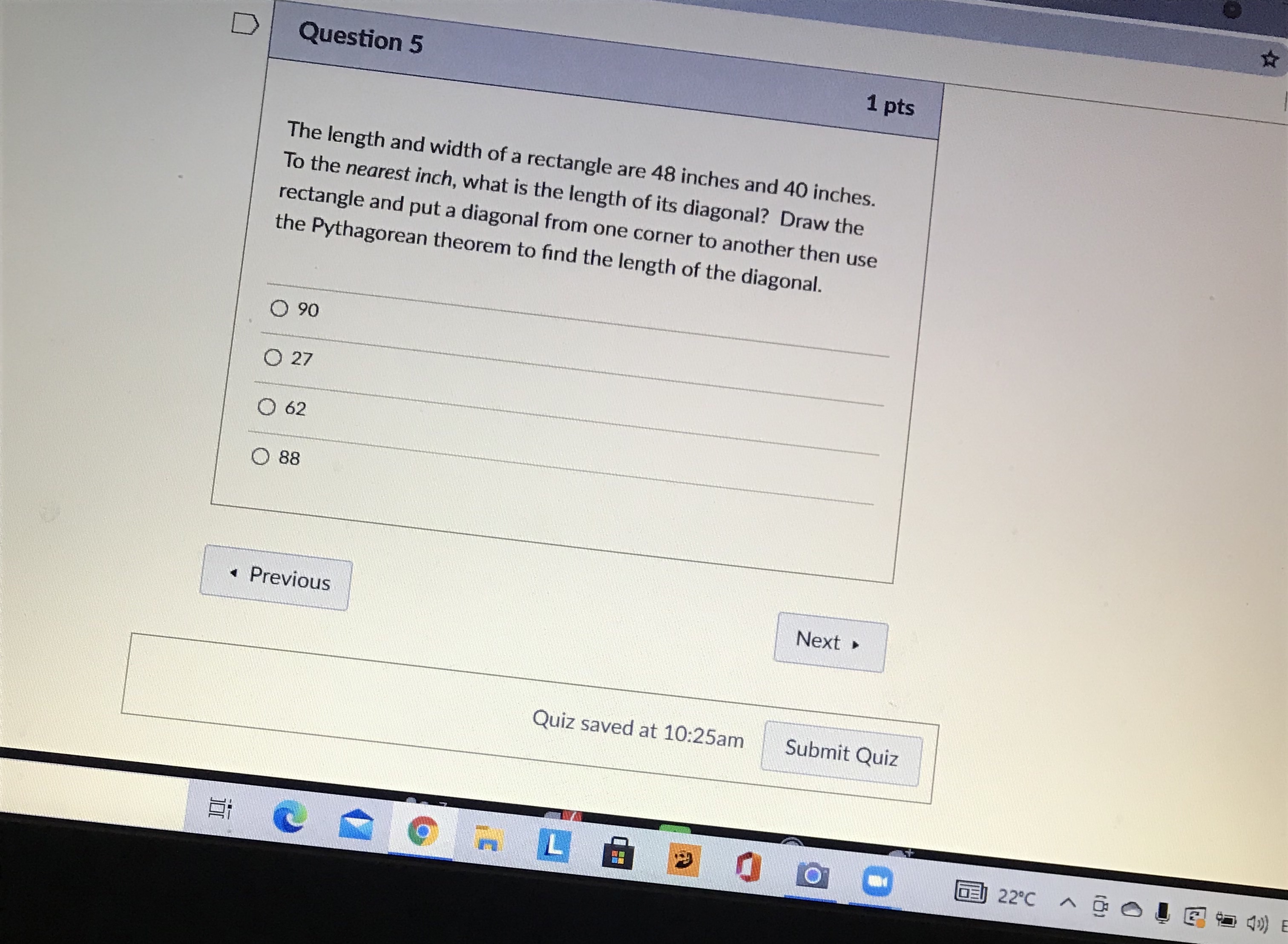 D Question 5 1 pts The length and width of a
