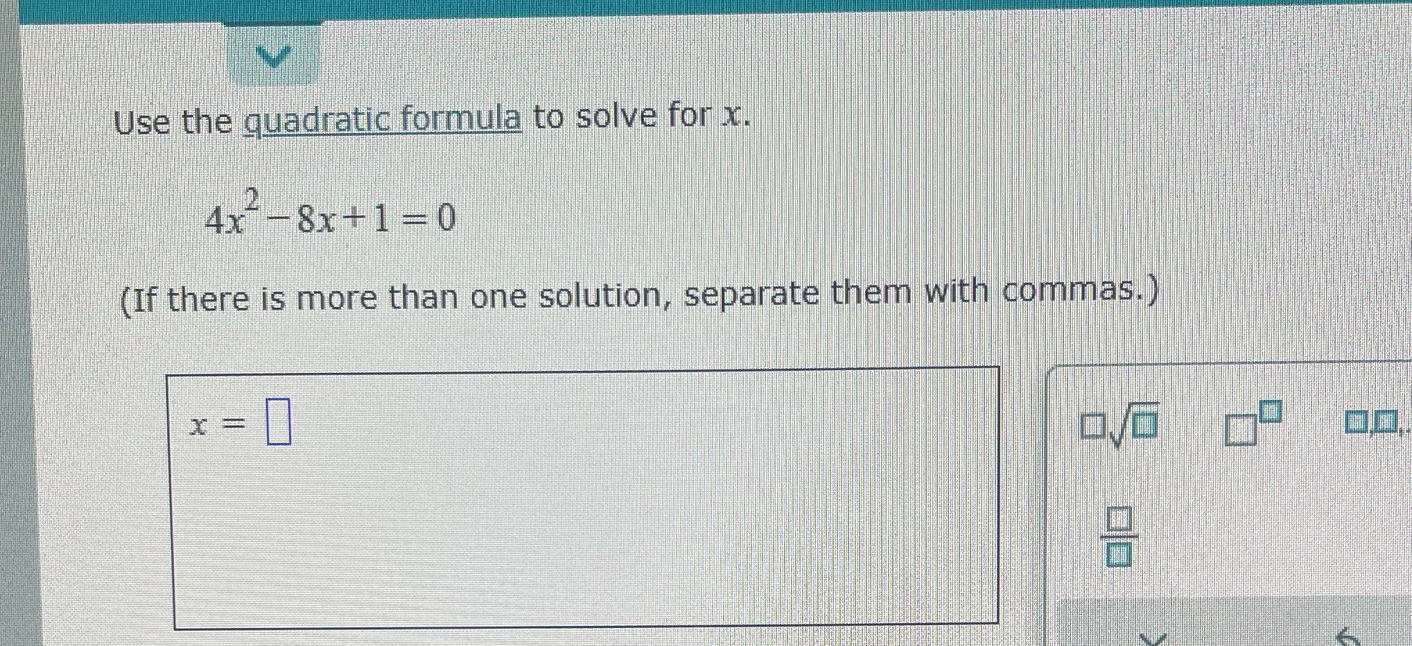 Use the quadratic formula to solve for x. 4x -