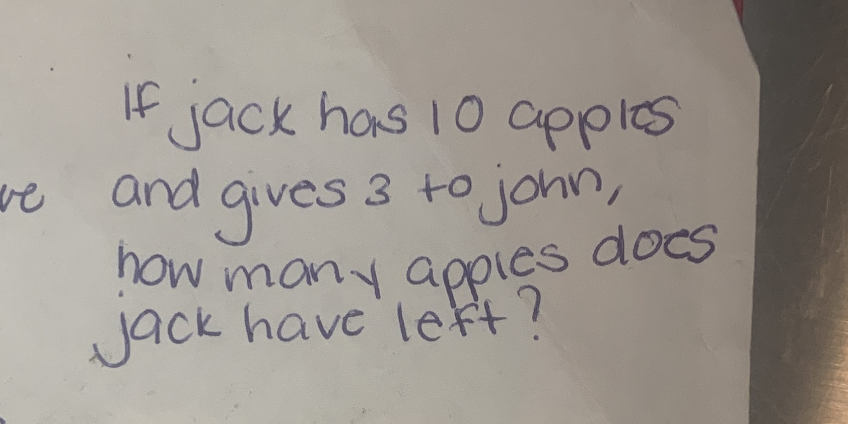 If jack has 10 apples and gives 3 to John, how