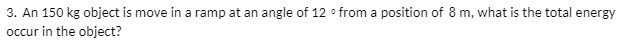 3. An 150 kg object is move in a ramp at an angle