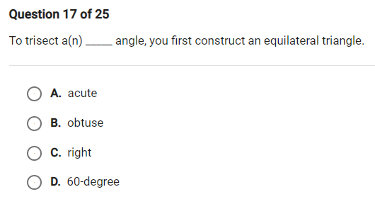 Question 17 of 25 To trisect a(n) _ angle, you