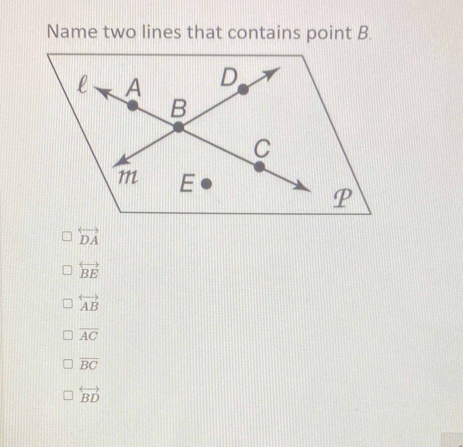 Name two lines that contains point B D B C E. P