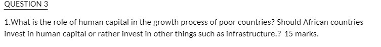 QUESTION 3 1.What is the role of human capital in