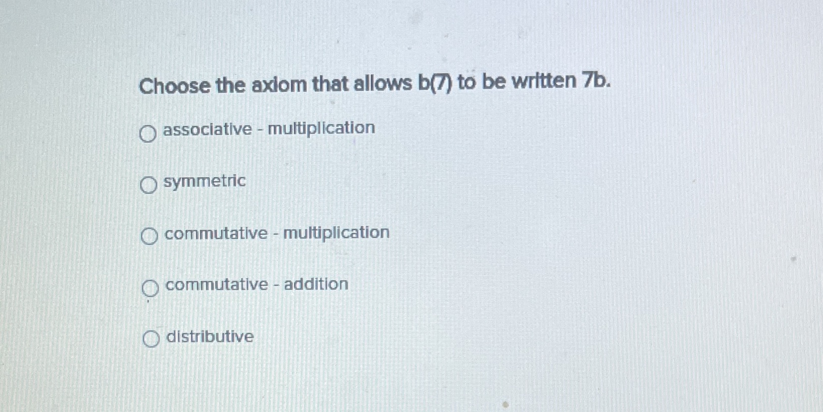 Choose the axiom that allows b(7) to be written