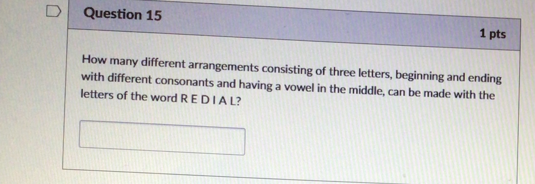 D Question 15 1 pts How many different