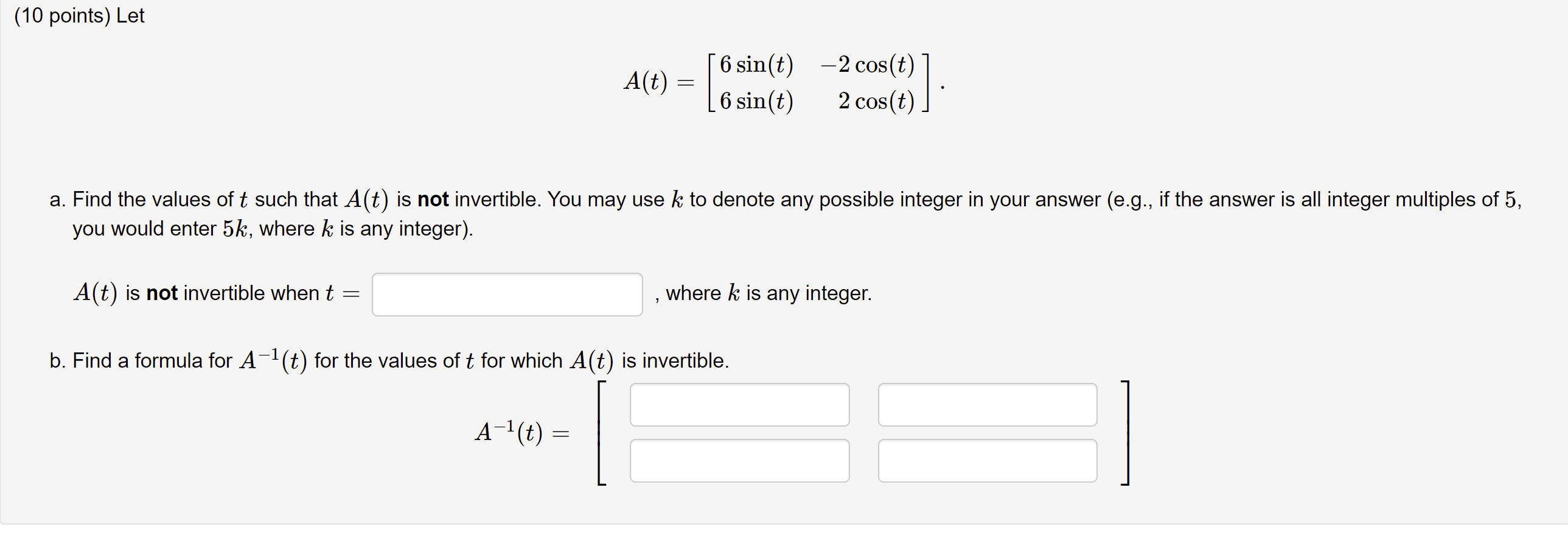 (10 points) Let A(t) = [6sin(t) 2 cos(t)] . 6