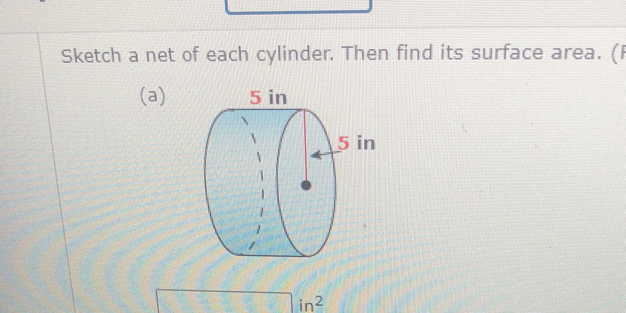 Sketch a net of each cylinder. Then find its