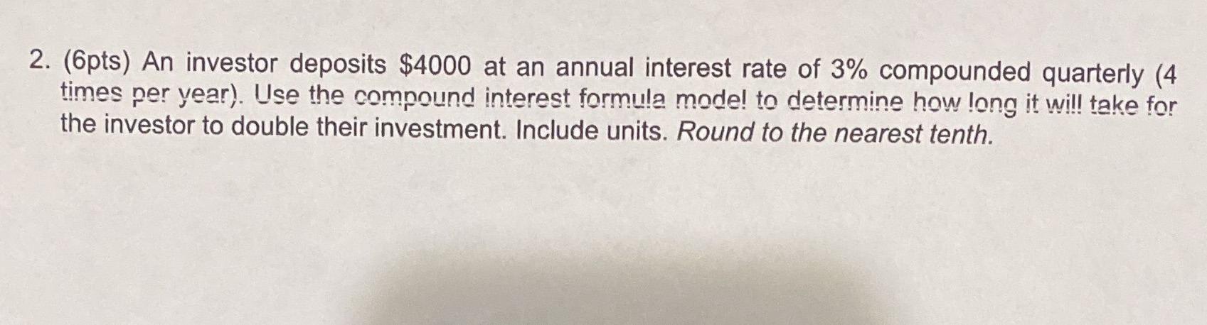 2. (6pts) An investor deposits $4000 at an annual