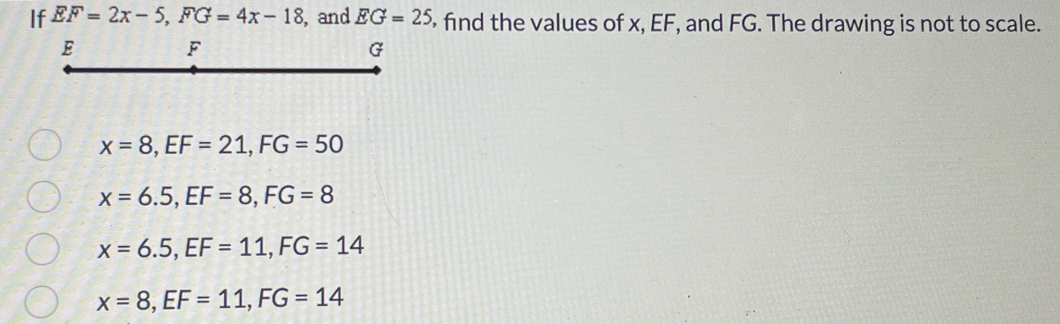 If EF = 2x - 5, FG = 4x- 18, and EG = 25, find
