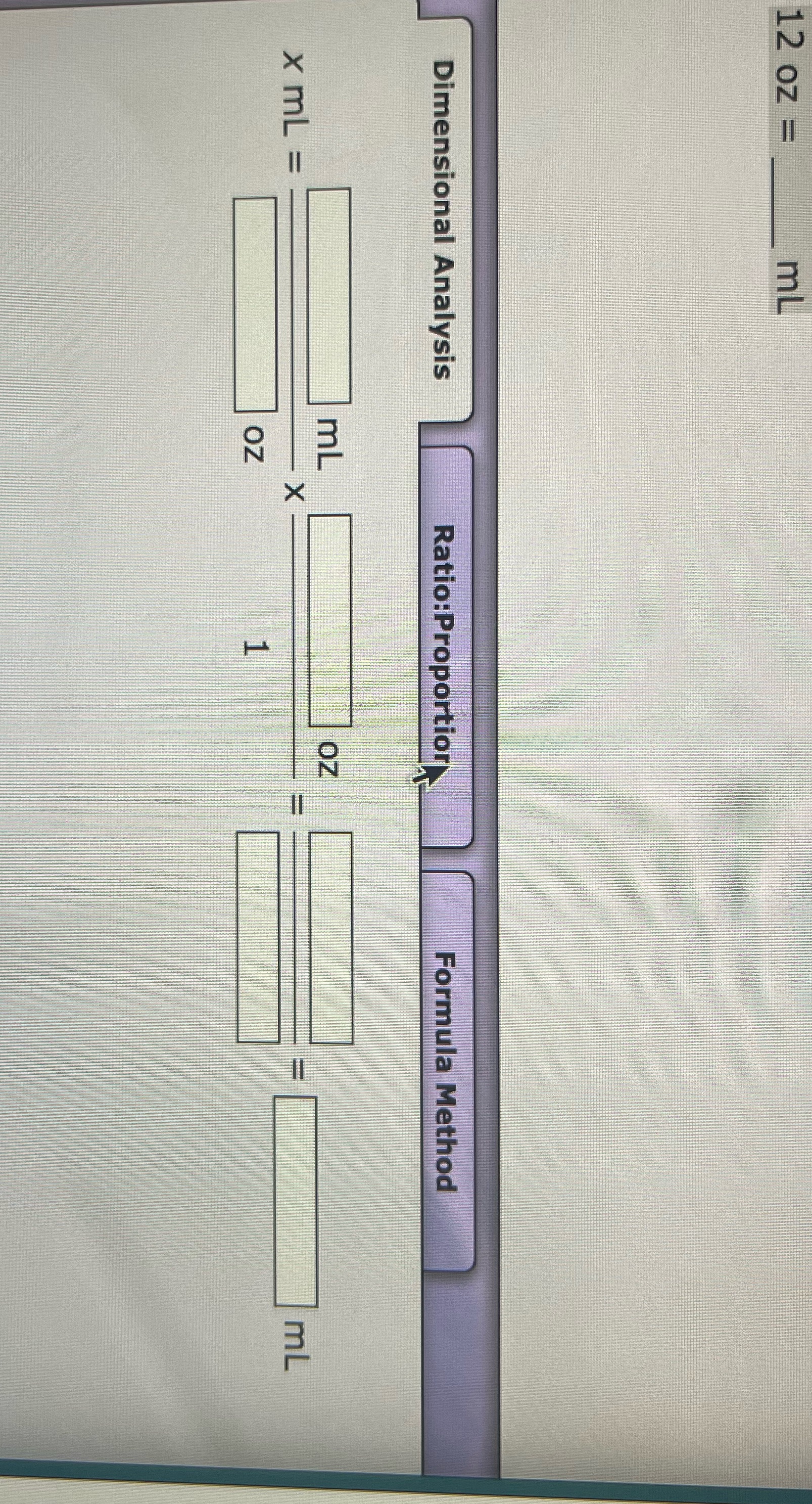 12oz= MLPlease use dimensional analysis so I can