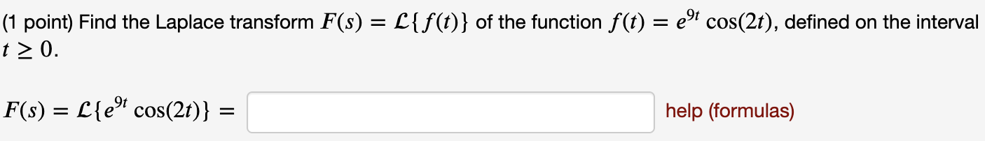 (1 point) Find the Laplace transform F (s) = { f